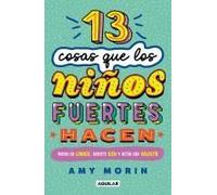 13 Cosas Que Los Niños Fuertes Hacen. Piensa En Grande, Siéntete Bien Y Actúa Con Valentía / 13 Things Strong Kids Do: Think Big, Feel Good, Act Brave