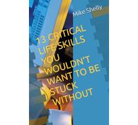 13 CRITICAL LIFE SKILLS YOU WOULDN’T WANT TO BE STUCK WITHOUT