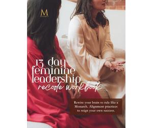 13 Day Feminine Leadership Recode: Rewire Your Brain to Rule like a Monarch