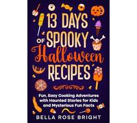 13 Days of Spooky Halloween Recipes: Fun, Easy Cooking Adventures with Haunted Stories for Kids and Mysterious Fun Facts