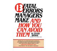 13 Fatal Errors Managers Make and How You Can Avoid Them W. Steven Brown (Auteur)