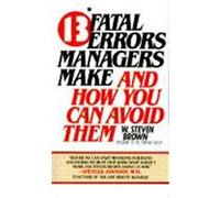 13 Fatal Errors Managers Make and How You Can Avoid Them W. Steven Brown (Auteur)