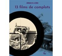 13 films de complots - Arnaud De La Croix - La Cinquieme Couche - broché - Essai