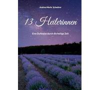 13 Heilerinnen: Eine Duftreise durch die heilige Zeit