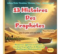 13 Histoires des Prophètes pour Enfants: Découvrez, Apprenez à Connaître et à Aimer les Prophètes, Adam (عليه السلام), Issa (عليه السلام)...... Mohammed (ﷺ), Des Leçons pour Aujourd’hui, avec Quiz