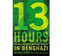 13 Hours The Inside Account of What Really Happened in Benghazi by Mitchell Zuckoff Mitchell Zuckoff (Auteur)
