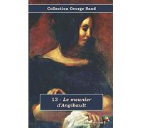 13 - Le meunier d'Angibault - Collection George Sand: Texte intégral