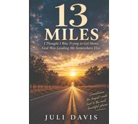 13 Miles: I Thought I was Trying to Get Home. God Was Leading Me Somewhere Else.