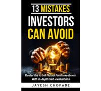 13 Mistakes Investors Should Avoid: Master The Art Of Mutual Fund Investment With In-Depth Self-Evaluations (Building Wealth For Life)