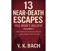 13 Near-Death Escapes You Won’t Believe - Volume 9: True Stories of Connection, Distance, and What Remained