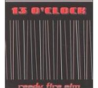 13 O'Clock - Ready Fire Aim