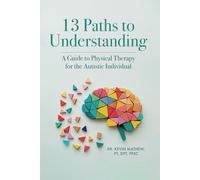 13 Paths to Understanding: A Guide to Physical Therapy for the Autistic Individual