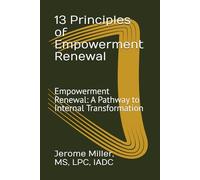 13 Principles of Empowerment Renewal Recovery: Empowerment Renewal: A Pathway to Internal Transformation