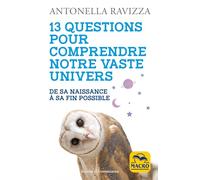 13 questions pour comprendre notre vaste Univers: De sa naissance à sa fin possible