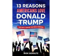 13 Reasons Americans Love Donald Trump: And Why it Drives the Media Bonkers!