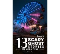 13 Scary Ghost Stories for Kids & Teens V: Ghostly Yearbooks, Sandcastle Secrets, Phantom Ferris Wheels, Whispering Backpacks, Corn Maze Lanterns, and ... Back-to-School Tales for Ages 10-13 & Beyond
