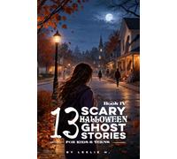 13 Scary Halloween Ghost Stories for Kids & Teens IV: Moving Houses, Midnight Doubles, Living Reflections, Haunted Class Photos, Shadowless Towns, ... Other Spooky Tales for Ages 10-13 & Beyond