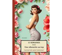 13 semaines pour une silhouette au top: carnet de suivi minceur