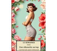 13 semaines pour une silhouette au top: carnet de suivi minceur