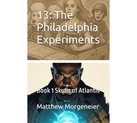 13: The Philadelphia Experiments: Book 1 Skulls of Atlantis