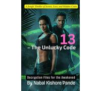 13 - The Unlucky Code: Decryption Files for the Awakened: A Jungle Thriller of Secrets, Lust, and Hidden Codes