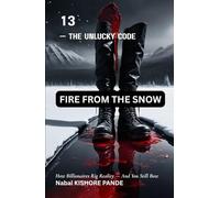 13 - THE UNLUCKY CODE: FIRE FROM THE SNOW: How Billionaires Rig Reality - And You Still Bow