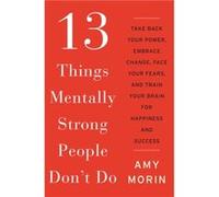 13 Things Mentally Strong People Dont Do - Amy Morin - HarperCollins - Livre en Anglais - Hardback Amy MorinAmy Morin (Auteur)
