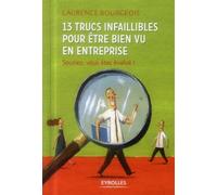 13 trucs infaillibles pour être bien vu en entreprise Souriez vous êtes évalué ! - Laurence Bourgeois - Organisation Eds D' - broché - Guide