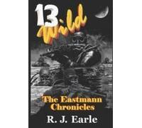13 Wild: The Eastmann Chronicles (Subterfuge The Mystery Of U398)