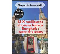 13 X meilleures choses à faire à Bangkok : GUIDE DE 2 JOURS: Guide illustré