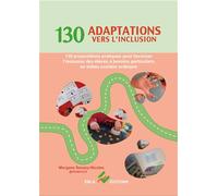 130 adaptations vers l'inclusion 130 propositions pratiques pour favoriser l’inclusion des élèves à besoins particuliers en milieu scolaire ordinaire - Morgane Sanzey-Nicolas - Ebla Eds - broché - Gui