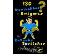 130 devinettes et énigmes pour enfants fortiches. A partir de 8 ans. En couleur: Jeux de logique pour esprits vifs. Activités sans écrans.
