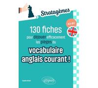 130 Fiches Pour Déjouer Efficacement Les Pièges Du Vocabulaire Anglais Courant ! A2-B2 - Idéal Pour Des Révisions Ciblées Et Acquérir Les Bons Réflexes