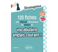 130 fiches pour déjouer efficacement les pièges du vocabulaire anglais courant ! A2-B2: Idéal pour des révisions ciblées et acquérir les bons réflexes