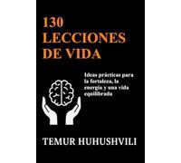 130 Lecciones de Vida: Perspectivas prácticas para una vida con fuerza, energía y equilibrio