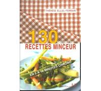 130 nouvelles recettes minceur - En 5 a 10 minutes chrono - Thérèse Ellul-Ferrari - Josette Lyon - broché - Guide