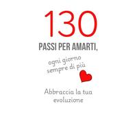 130 Passi per Amarti: Un rituale quotidiano per coltivare amore verso di te