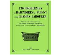 130 Problèmes De Baignoires Qui Fuient Et De Champs À Labourer - 130 Problèmes Corsés De Calcul, Extraits Des Ouvrages De Préparation Au Certificat D'études