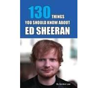 130 Things You Should Know About Ed Sheeran