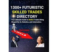 1300+ Skilled Trades Directory: Explore Trades, Tools, and Talent Pathways for Tomorrow’s Workforce: A One-of-a-Kind Career Exploration Resource ... Future-Focused, Hands-On Trades & Skills