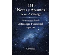 131 Notas y Apuntes de un Astrólogo Interpretaciones desde la Astrología Funcional Siglo XXI