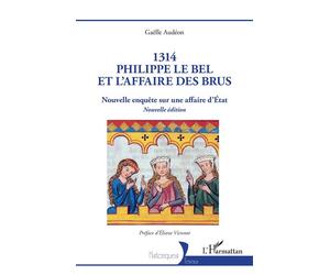1314 Philippe le Bel et l’Affaire des brus Nouvelle enquête sur une affaire d’État - Gaelle Audeon - L'harmattan - broché - Essai