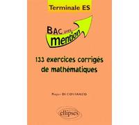 133 exercices corrigés de Mathématiques Terminale ES - bac avec mention terminale ES - Costanzo Di - Ellipses - Livre