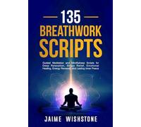 135 Breathwork Scripts: Guided Meditation and Mindfulness Scripts for Deep Relaxation, Stress Relief, Emotional Healing, Energy Renewal, and Lasting Inner Peace