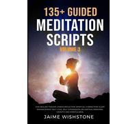 135+ Guided Meditation Scripts (Volume 3): For Healing Trauma, Stress Reduction, Spiritual Connection, Sleep Enhancement, Self-Love, Self-Compassion, ... (Guided Meditation Scripts Series)