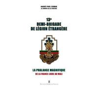 13e Demi-Brigade De Légion Étrangère - La Phalange Magnifique, De La France Libre Au Mali