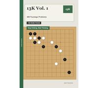 13K Vol. 1: 480 Tsumego Problems: Stop Clicking. Start Thinking.
