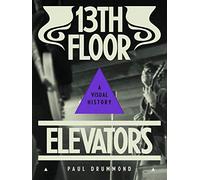 13th Floor Elevators: A Visual History – Thames & Hudson