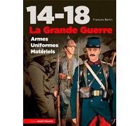 14-18, la Grande Guerre, armes, uniformes, matériels