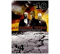 14-18 La Guerre Totale - Le Centenaire De La Grande Guerre